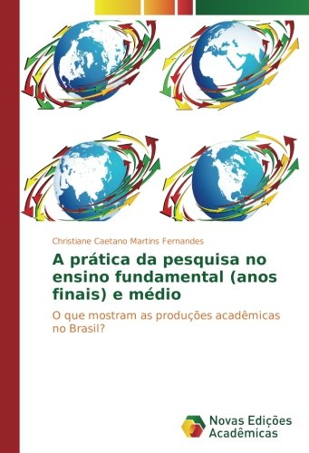 A prática da pesquisa no ensino fundamental (anos finais) e médio: O que mostram as produções acadêmicas no Brasil?