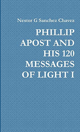 Phillip Apost And His 120 Messages Of Light I