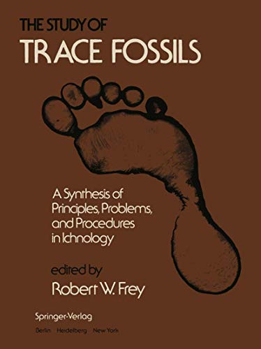 The Study of Trace Fossils: A Synthesis Of Principles, Problems, And Procedures In Ichnology