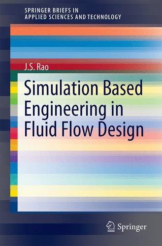 Simulation Based Engineering in Fluid Flow Design (Springerbriefs in Applied Sciences and Technology)