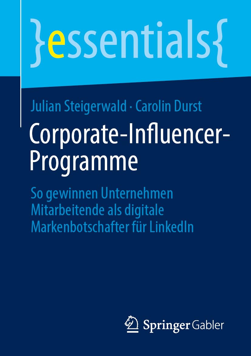Corporate-Influencer-Programme: So gewinnen Unternehmen Mitarbeitende als digitale Markenbotschafter für LinkedIn (essentials)