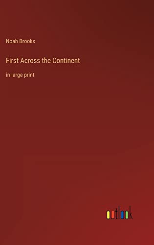 First Across the Continent: in large print