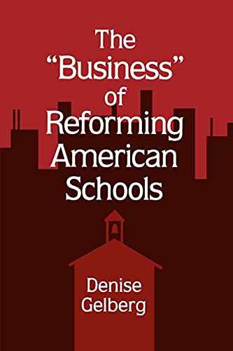 The Business of Reforming American Schools (Suny Series, Restructuring and School Change)