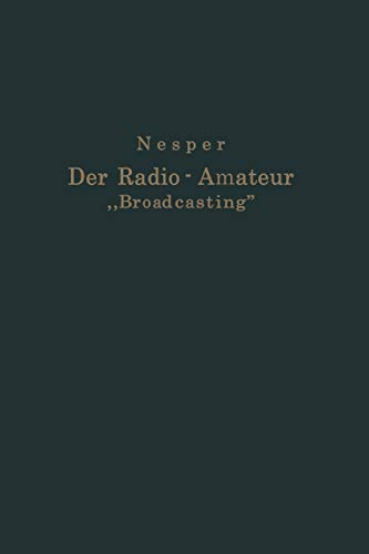 Der Radio-Amateur Broadcasting: Ein Lehr- Und Hilfsbuch Für Die Radio-Amateure Aller Länder