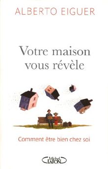 Votre maison vous révèle : comment être bien chez soi