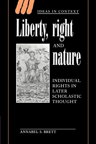 Liberty, Right and Nature: Individual Rights in Later Scholastic Thought (Ideas in Context, Band 44)