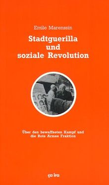 Stadtguerilla und soziale Revolution. Über den bewaffneten Kampf und die Rote Armee Fraktion