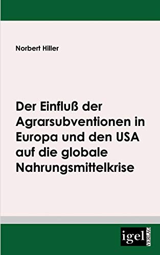 Die Folgen der Agrarsubventionen in Europa und den USA auf die globale Nahrungsmittelkrise