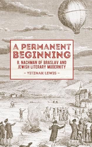 A Permanent Beginning: R. Nachman of Braslav and Jewish Literary Modernity