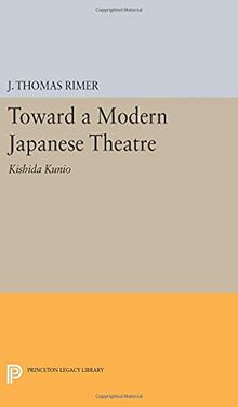 Toward a Modern Japanese Theatre: Kishida Kunio (Princeton Legacy Library)