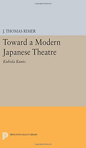 Toward a Modern Japanese Theatre: Kishida Kunio (Princeton Legacy Library)