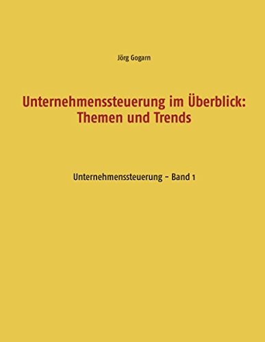 Unternehmenssteuerung im Überblick: Themen und Trends: Unternehmenssteuerung - Band 1