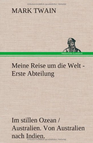 Meine Reise um die Welt - Erste Abteilung: Im stillen Ozean / Australien. Von Australien nach Indien