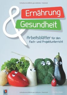 Ernährung und Gesundheit: Arbeitsblätter für den Fach- und Projektunterricht