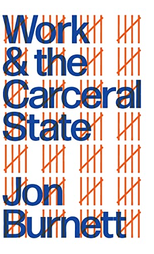 Jon Burnett Work And The Carceral State