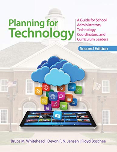 Planning for Technology: A Guide for School Administrators, Technology Coordinators, and Curriculum Leaders