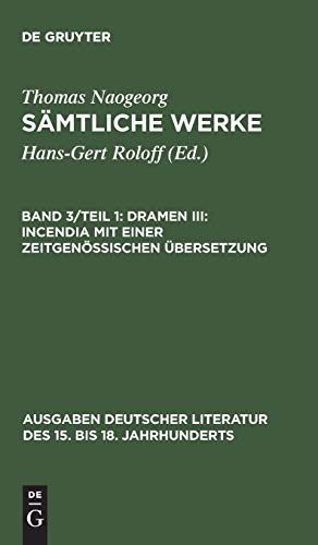 Dramen III: Incendia mit einer zeitgenössischen Übersetzung (Ausgaben deutscher Literatur des 15. bis 18. Jahrhunderts, Band 105)