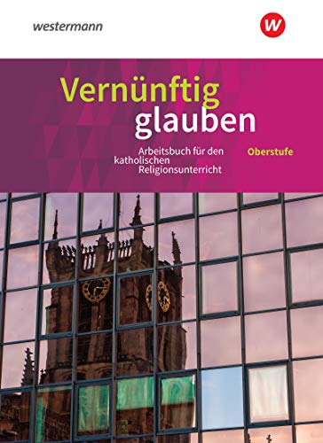 Vernünftig glauben - Arbeitsbuch für den katholischen Religionsunterricht in der gymnasialen Oberstufe - Neubearbeitung Gebunden