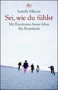 Sei, wie du fühlst: Mit Emotionen besser leben
