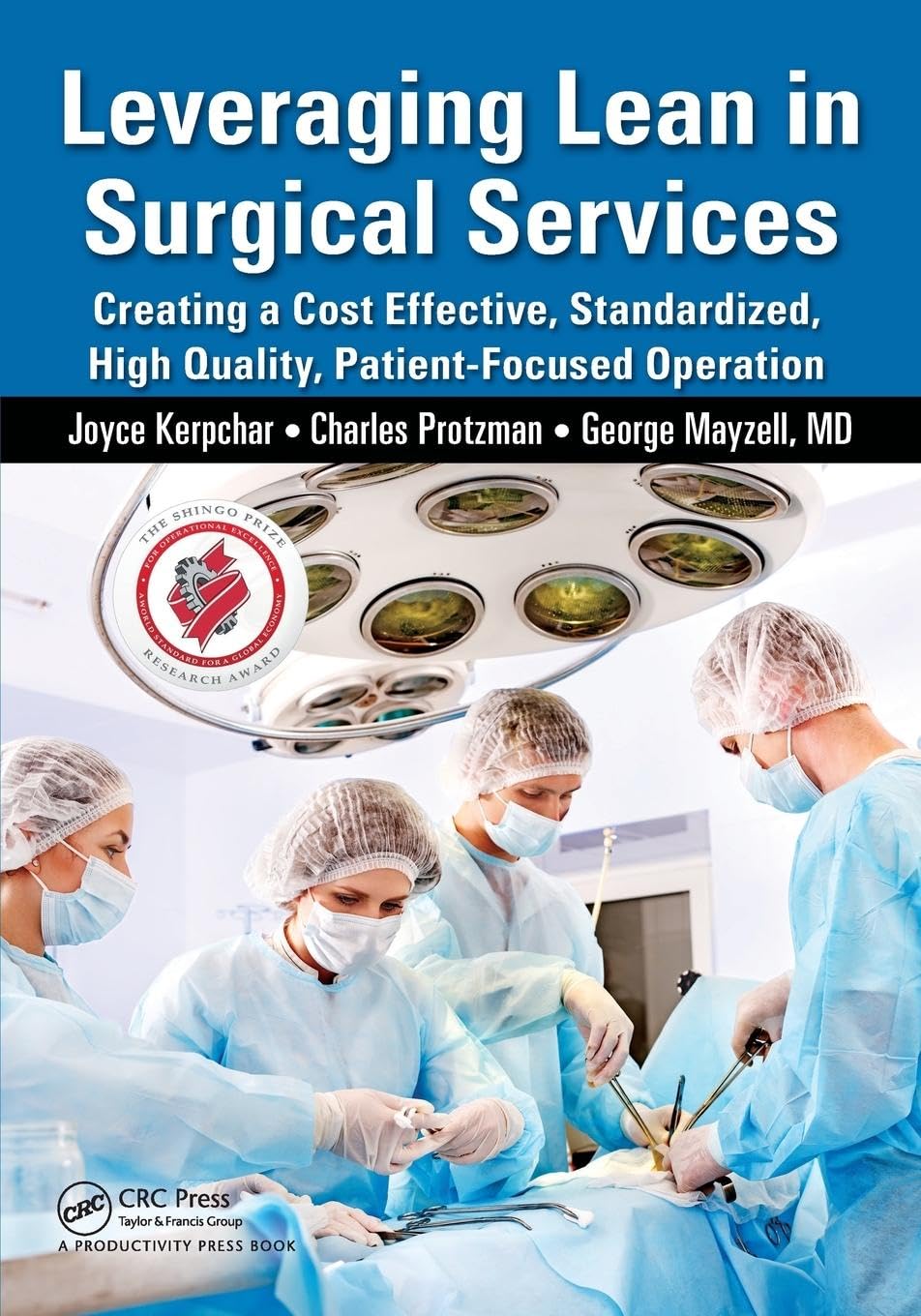 Leveraging Lean in Surgical Services: Creating a Cost Effective, Standardized, High Quality, Patient-Focused Operation