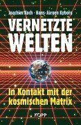 Vernetzte Welten. In Kontakt mit der kosmischen Matrix