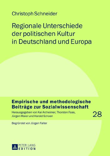 Regionale Unterschiede der politischen Kultur in Deutschland und Europa (Empirische und methodologische Beiträge zur Sozialwissenschaft)