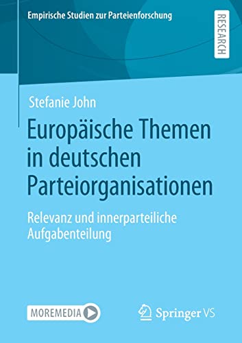 Europäische Themen in deutschen Parteiorganisationen: Relevanz und innerparteiliche Aufgabenteilung (Empirische Studien zur Parteienforschung)