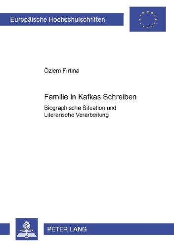 Familie in Kafkas Schreiben: Biographische Situation und literarische Verarbeitung (Europäische Hochschulschriften - Reihe I)