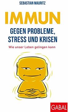 Immun gegen Probleme, Stress und Krisen: Wie unser Leben gelingen kann (Dein Leben)