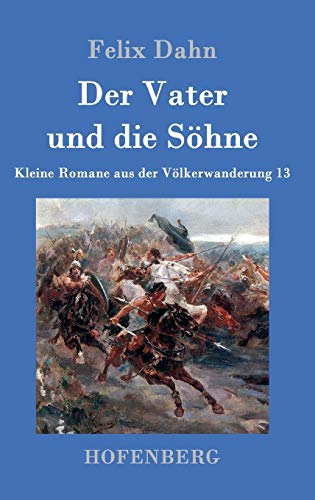 Der Vater und die Söhne: Kleine Romane aus der Völkerwanderung Band 13
