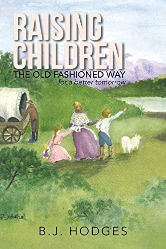 RAISING CHILDREN THE OLD FASHIONED WAY: for a better tomorrow