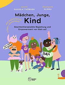 Mädchen, Junge, Kind: Geschlechtersensible Begleitung und Empowerment von klein auf (Neue Literatur für gemeinsames Lernen)