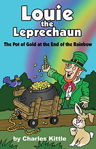 Louie the Leprechaun: The Pot of Gold at the End of the Rainbow