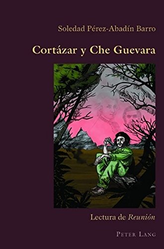 Cortázar y Che Guevara: Lectura de Reunión (Hispanic Studies: Culture and Ideas)