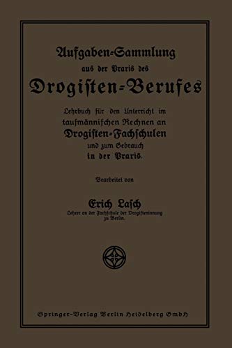 Aufgaben-Sammlung aus der Praxis des Drogisten-Berufes: Lehrbuch für den Unterricht im kaufmännischen Rechnen an Drogisten-Fachschulen und zum Gebrauch in der Praxis