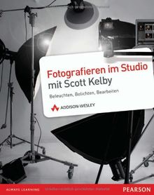 Fotografieren im Studio mit Scott Kelby: Beleuchten, Belichten, Bearbeiten von Scott Kelby | Buch | Zustand gut