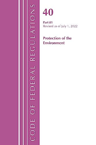 Code of Federal Regulations, Title 40 Protection of the Environment 81, Revised as of July 1, 2022