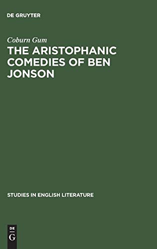 The Aristophanic comedies of Ben Jonson: A comparative study of Jonson and Aristophanes (Studies in English Literature, 40, Band 40)