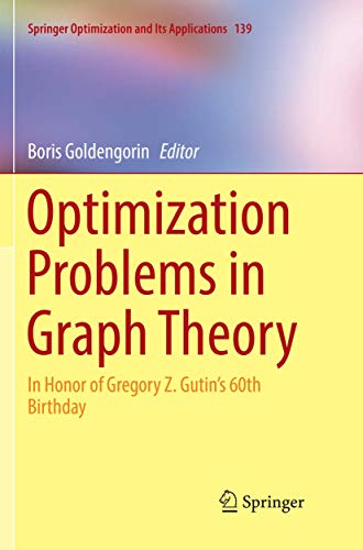 Optimization Problems in Graph Theory: In Honor of Gregory Z. Gutin's 60th Birthday (Springer Optimization and Its Applications, Band 139)