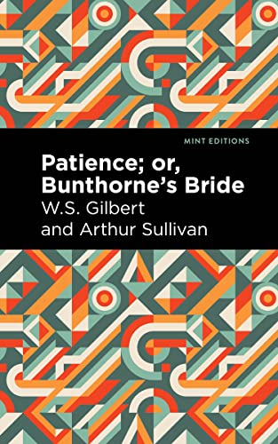 Patience; Or, Bunthorne's Bride (Mint Editions―Music and Performance Literature)
