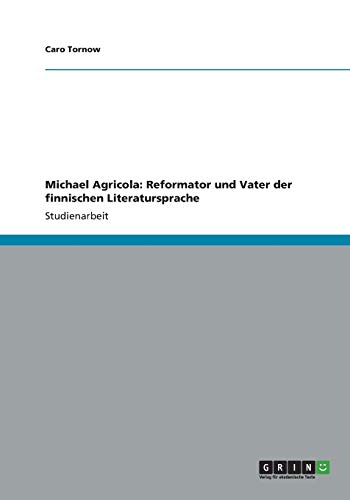 Michael Agricola: Reformator und Vater der finnischen Literatursprache