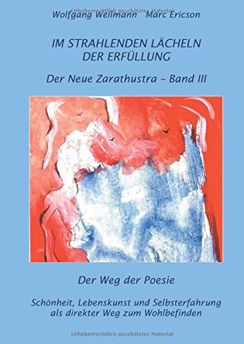Im strahlenden Lächeln der Erfüllung: Der Weg der Poesie (Der neue Zarathustra)