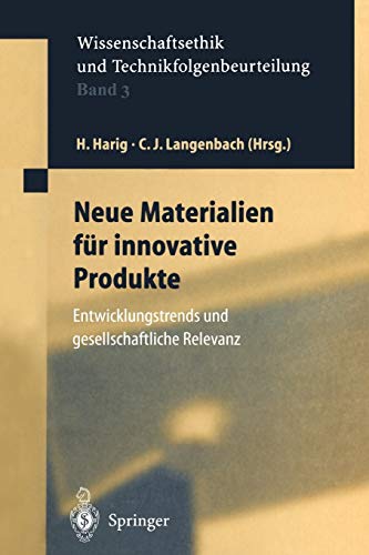 Neue Materialien für Innovative Produkte: Entwicklungstrends und Gesellschaftliche Relevanz (Ethics of Science and Technology Assessment, 3, Band 3)