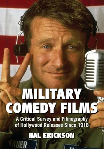 Military Comedy Films: A Critical Survey and Filmography of Hollywood Releases Since 1918