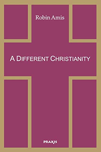 Robin Amis A Different Christianity, Early Christian Esotericism And Modern Thought