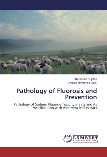 Pathology of Fluorosis and Prevention: Pathology of Sodium Fluoride Toxicity in rats and its Amelioration with Aloe vera leaf extract