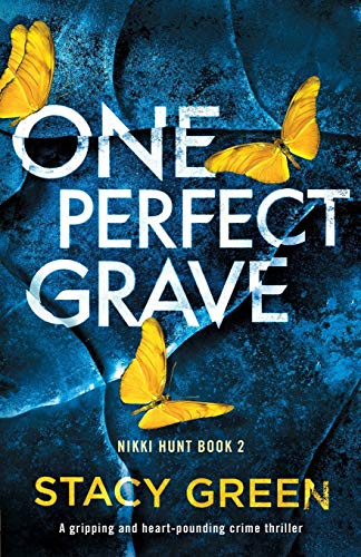 Stacy Green One Perfect Grave, A Gripping And Heart-pounding Crime Thriller (Nikki Hunt, Band 2)