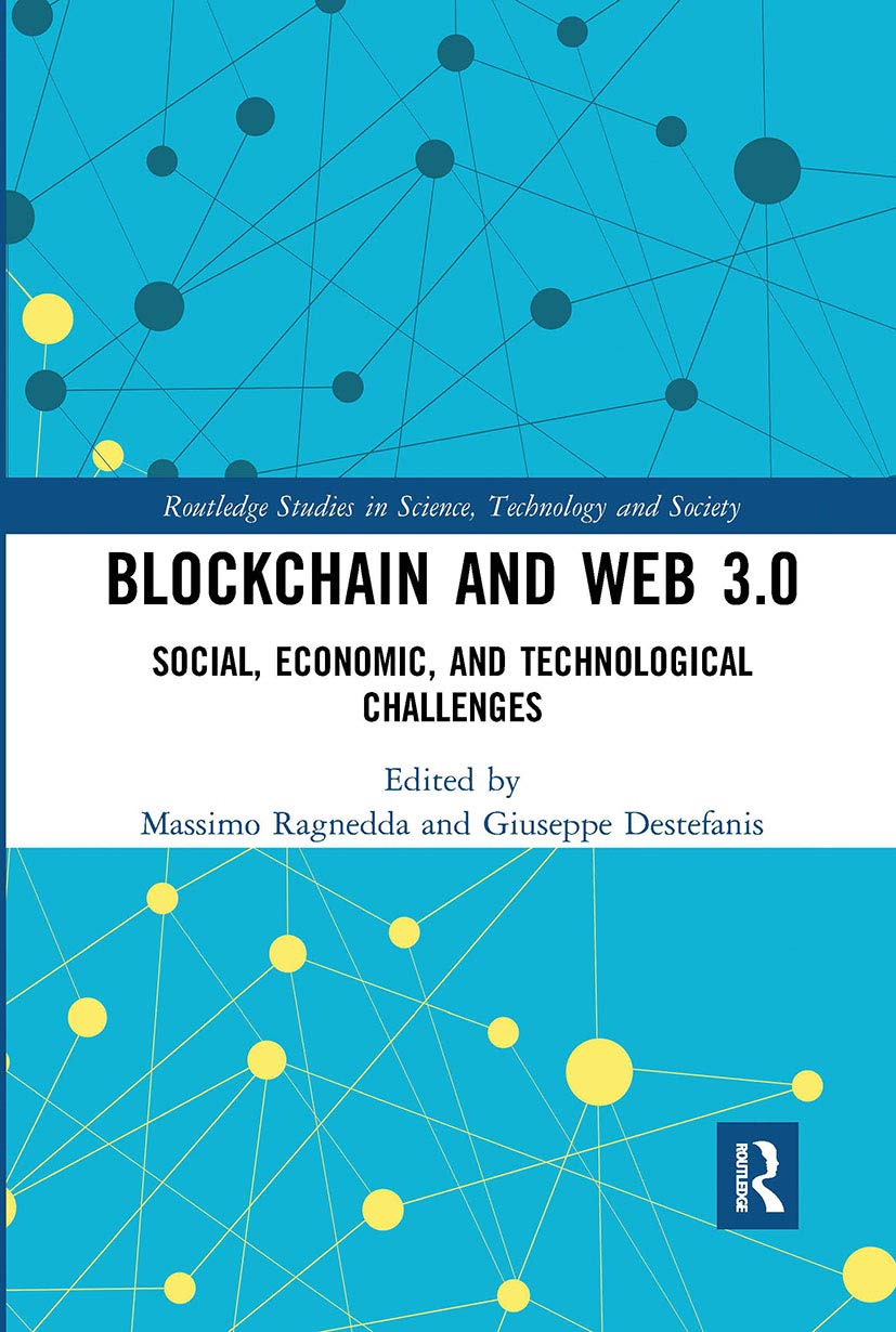 Blockchain and Web 3.0: Social, Economic, and Technological Challenges (Routledge Studies in Science, Technology and Society, 41)