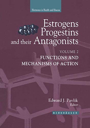 Estrogens, Progestins, and Their Antagonists: Functions and Mechanisms of Action (Hormones in Health and Disease)
