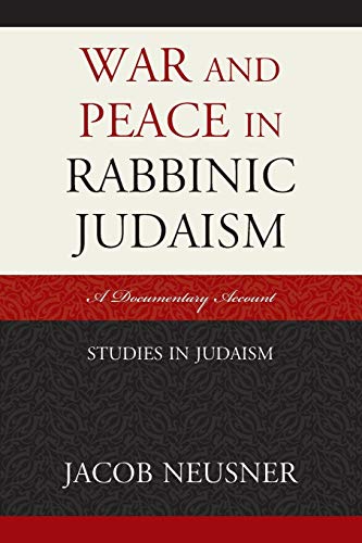 War and Peace in Rabbinic Judaism: A Documentary Account (Studies in Judaism)
